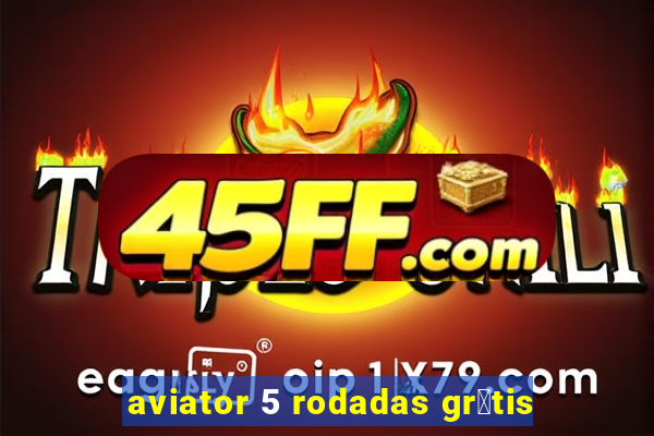 aviator 5 rodadas gr谩tis